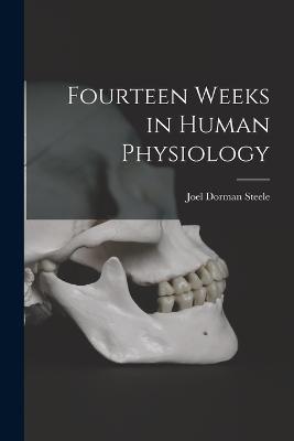 Fourteen Weeks in Human Physiology - Joel Dorman Steele - cover