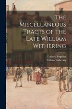 The Miscellaneous Tracts of the Late William Withering