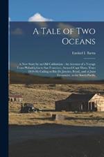 A Tale of Two Oceans: A New Story by an Old Californian: An Account of a Voyage From Philadelphia to San Francisco, Around Cape Horn, Years 1849-50, Calling at Rio De Janeiro, Brazil, and at Juan Fernandez, in the South Pacific