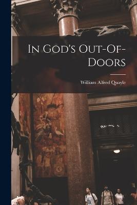 In God's Out-Of-Doors - William Alfred Quayle - cover