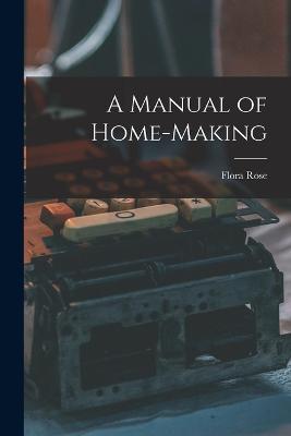 A Manual of Home-Making - Flora Rose - cover