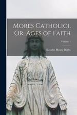 Mores Catholici, Or, Ages of Faith; Volume 1