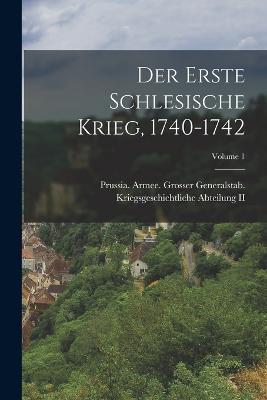 Der Erste Schlesische Krieg, 1740-1742; Volume 1 - cover
