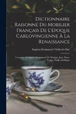 Dictionnaire Raisonné Du Mobilier Français De L'époque Carlovingienne À La Renaissance: Ustensiles. Orfévrerie. Instruments De Musique. Jeux, Passe-Temps. Outils, Outillages