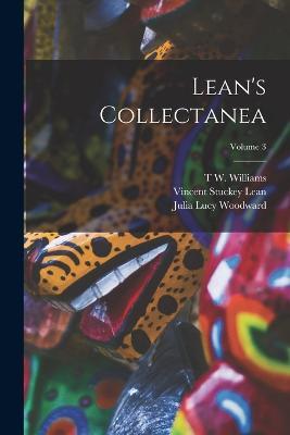 Lean's Collectanea; Volume 3 - Vincent Stuckey Lean,Julia Lucy Woodward,T W Williams - cover