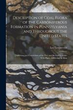 Description of Coal Flora of the Carboniferous Formation in Pennsylvania and Throughout the United States: [Additions and Corrections of the First and Second Volumes With Plates Additional to Atlas