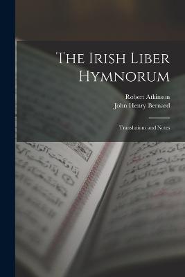 The Irish Liber Hymnorum: Translations and Notes - John Henry Bernard,Robert Atkinson - cover