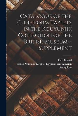 Catalogue of the Cuneiform Tablets in the Kouyunjik Collection of the British Museum--Supplement - Carl Bezold - cover