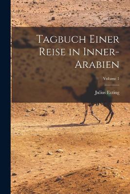 Tagbuch Einer Reise in Inner-Arabien; Volume 1 - Julius Euting - cover