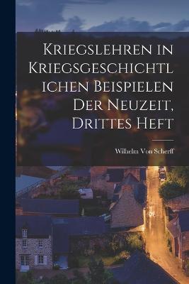 Kriegslehren in kriegsgeschichtlichen Beispielen der Neuzeit, Drittes Heft - Wilhelm Von Scherff - cover