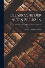 Die Sprache Der Alten Preussen: An Ihren Ueberresten Erlautert