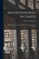 Anthroposophie Im Umriss: Entwurf Eines Systems Idealer Weltansicht Auf Readlistischer Grundlage
