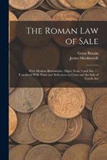 The Roman Law of Sale: With Modern Illustrations: Digest Xviii. 1 and Xix. 1: Translated With Notes and References to Cases and the Sale of Goods Act
