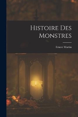 Histoire Des Monstres - Ernest Martin - cover