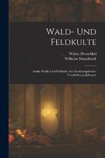 Wald- Und Feldkulte: Antike Wald- Und Feldkulte Aus Nordeuropaischer UEberlieferung Erlautert