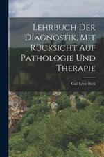 Lehrbuch der Diagnostik, mit Rucksicht auf Pathologie und Therapie
