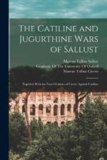 The Catiline and Jugurthine Wars of Sallust: Together With the Four Orations of Cicero Against Catiline