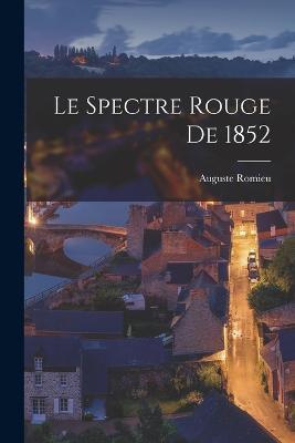 Le Spectre Rouge De 1852 - Auguste Romieu - cover