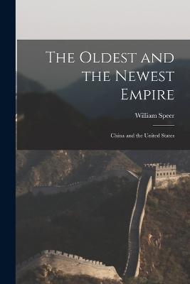 The Oldest and the Newest Empire: China and the United States - William Speer - cover