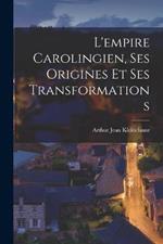 L'empire Carolingien, Ses Origines Et Ses Transformations