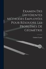 Examen Des Differentes Methodes Employees Pour Resoudre Les Problemes De Geometrie