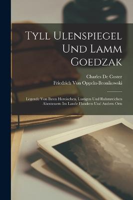 Tyll Ulenspiegel Und Lamm Goedzak: Legende Von Ihren Heroischen, Lustigen Und Ruhmreichen Abenteuern Im Lande Flandern Und Andern Orts - Charles de Coster,Friedrich Von Oppeln-Bronikowski - cover