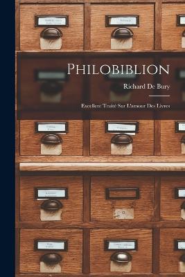 Philobiblion: Excellent Traite Sur L'amour Des Livres - Richard de Bury - cover
