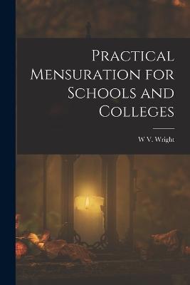Practical Mensuration for Schools and Colleges - W V Wright - cover