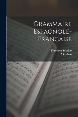 Grammaire Espagnole-Française - Francisco Sobrino,A Galban - cover