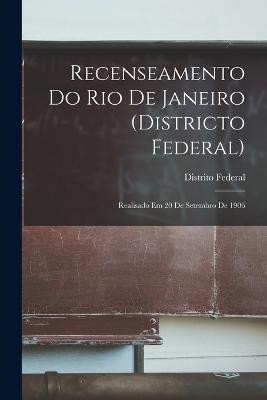 Recenseamento Do Rio De Janeiro (Districto Federal): Realisado Em 20 De Setembro De 1906 - Distrito Federal - cover