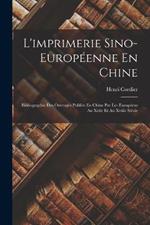 L'imprimerie Sino-Europeenne En Chine: Bibliographie Des Ouvrages Publies En Chine Par Les Europeens Au Xviie Et Au Xviiie Siecle