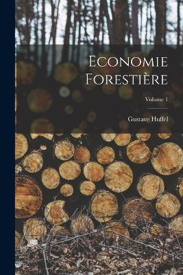 Economie Forestière; Volume 1 - Gustave Huffel - cover