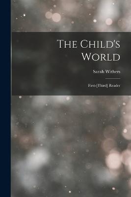 The Child's World: First-[Third] Reader - Sarah Withers - cover