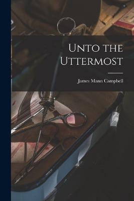 Unto the Uttermost - James Mann Campbell - cover