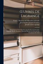 OEuvres De Lagrange: Notice Sur La Vie Et Les Ouvrages De M. Le Comte J.-L. Lagrange, Par M. Delambre. Mémoires Extraits Des Recueils De L'academie De Turin