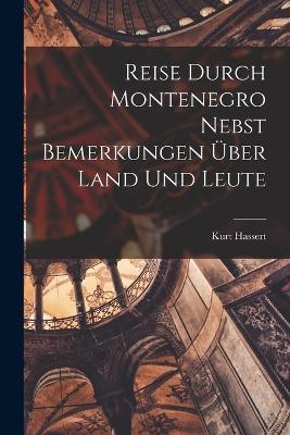 Reise Durch Montenegro Nebst Bemerkungen UEber Land Und Leute - Kurt Hassert - cover