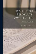 Wald- und Feldkulte. Zweiter Teil: Antike Wald- und Feldkulte
