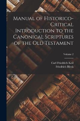 Manual of Historico-Critical Introduction to the Canonical Scriptures of the Old Testament; Volume 2 - Friedrich Bleek,Carl Friedrich Keil - cover