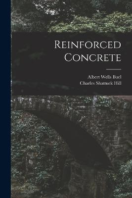 Reinforced Concrete - Charles Shattuck Hill,Albert Wells Buel - cover