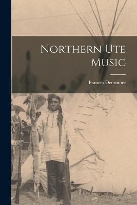 Northern Ute Music - Frances Densmore - cover