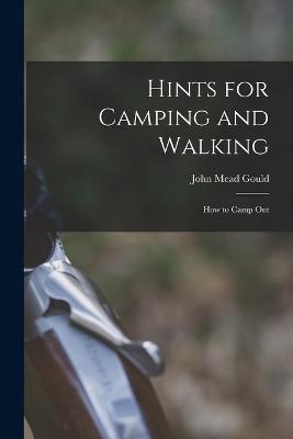 Hints for Camping and Walking: How to Camp Out - John Mead Gould - cover