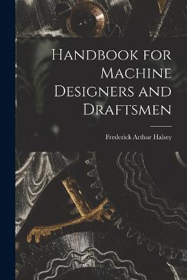 Handbook for Machine Designers and Draftsmen - Frederick Arthur Halsey - cover