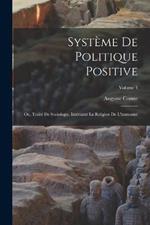 Systeme De Politique Positive: Ou, Traite De Sociologie, Instituant La Religion De L'humanite; Volume 3