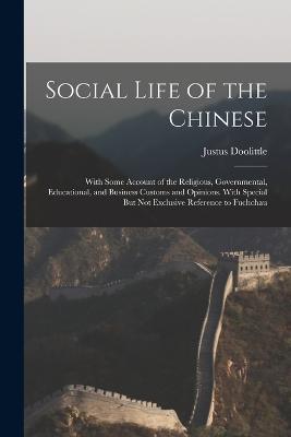 Social Life of the Chinese: With Some Account of the Religious, Governmental, Educational, and Business Customs and Opinions. With Special But Not Exclusive Reference to Fuchchau - Justus Doolittle - cover