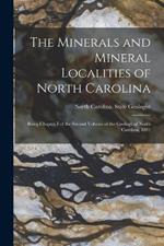The Minerals and Mineral Localities of North Carolina: Being Chapter I of the Second Volume of the Geology of North Carolina, 1881