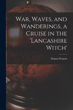 War, Waves, and Wanderings, a Cruise in the 'lancashire Witch'