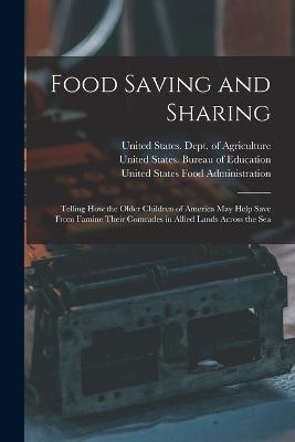 Food Saving and Sharing: Telling How the Older Children of America May Help Save From Famine Their Comrades in Allied Lands Across the Sea - Eva March Tappan - cover