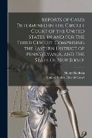 Reports of Cases Determined in the Circuit Court of the United States, in and for the Third Circuit, Comprising the Eastern District of Pennsylvania, and the State of New Jersey - Henry Baldwin - cover