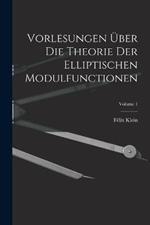 Vorlesungen UEber Die Theorie Der Elliptischen Modulfunctionen; Volume 1