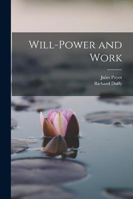 Will-Power and Work - Jules Payot,Richard Duffy - cover